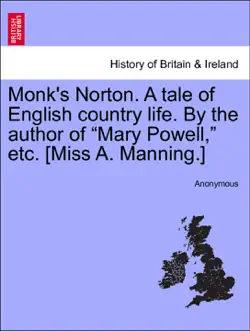 monk's norton. a tale of english country life. by the author of “mary powell,” etc. [miss a. manning.] vol. i. book cover image