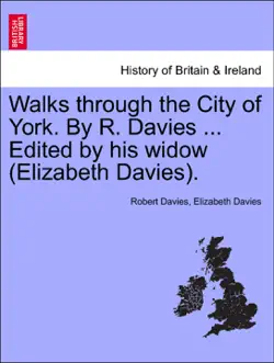 walks through the city of york. by r. davies ... edited by his widow (elizabeth davies). book cover image