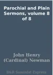 Parochial and Plain Sermons, volume 8 of 8 synopsis, comments