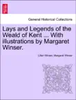 Lays and Legends of the Weald of Kent ... With illustrations by Margaret Winser. synopsis, comments