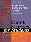 A Study Guide for Jorge Luis Borges's "The Aleph" sinopsis y comentarios