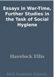 Essays in War-Time, Further Studies in the Task of Social Hygiene synopsis, comments