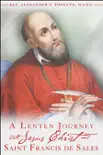 A Lenten Journey with Jesus Christ and St. Francis de Sales synopsis, comments