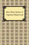 Best Ghost Stories of Algernon Blackwood synopsis, comments