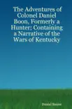 The Adventures of Colonel Daniel Boon, Formerly a Hunter Containing a Narrative of the Wars of Kentucky synopsis, comments