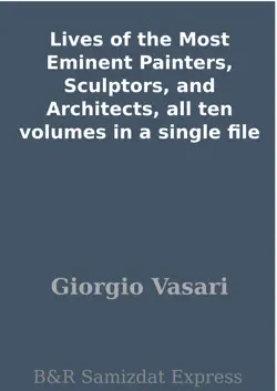 lives of the most eminent painters, sculptors, and architects, all ten volumes in a single file book cover image