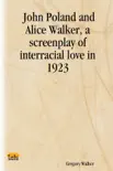 John Poland and Alice Walker, a Screenplay of Interracial Love In 1923 synopsis, comments