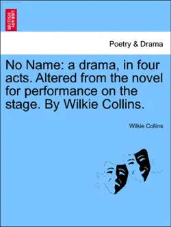no name: a drama, in four acts. altered from the novel for performance on the stage. by wilkie collins. imagen de la portada del libro