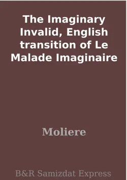 the imaginary invalid, english transition of le malade imaginaire book cover image
