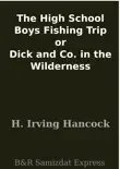 The High School Boys Fishing Trip or Dick and Co. in the Wilderness synopsis, comments