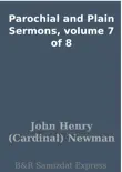 Parochial and Plain Sermons, volume 7 of 8 synopsis, comments