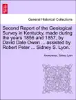 Second Report of the Geological Survey in Kentucky, made during the years 1856 and 1857, by David Dale Owen ... assisted by Robert Peter ... Sidney S. Lyon. synopsis, comments