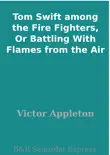 Tom Swift among the Fire Fighters, Or Battling With Flames from the Air synopsis, comments
