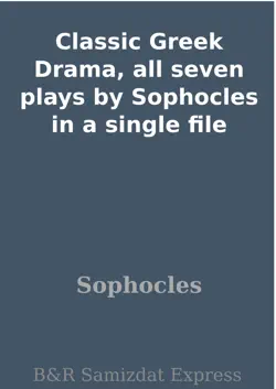 classic greek drama, all seven plays by sophocles in a single file book cover image