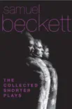 The Collected Shorter Plays of Samuel Beckett synopsis, comments