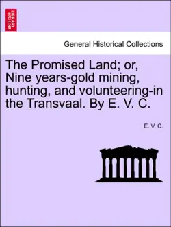 the promised land; or, nine years-gold mining, hunting, and volunteering-in the transvaal. by e. v. c. imagen de la portada del libro