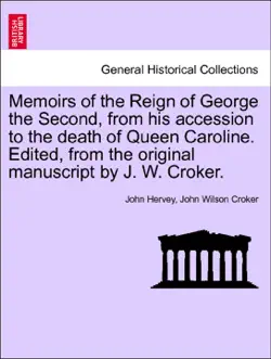memoirs of the reign of george the second, from his accession to the death of queen caroline. edited, from the original manuscript by j. w. croker. vol. ii book cover image