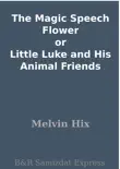 The Magic Speech Flower or Little Luke and His Animal Friends synopsis, comments