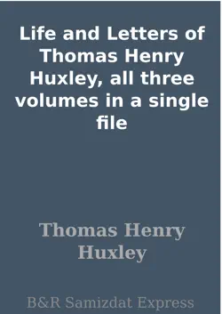 life and letters of thomas henry huxley, all three volumes in a single file book cover image
