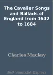 The Cavalier Songs and Ballads of England from 1642 to 1684 synopsis, comments