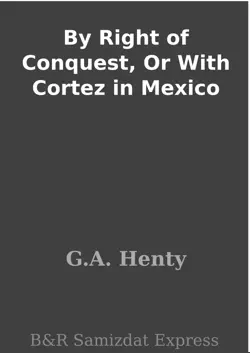 by right of conquest, or with cortez in mexico book cover image