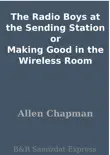 The Radio Boys at the Sending Station or Making Good in the Wireless Room synopsis, comments