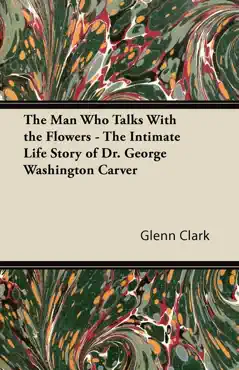 the man who talks with the flowers - the intimate life story of dr. george washington carver book cover image