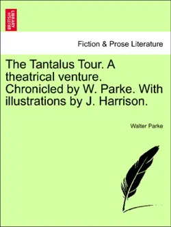 the tantalus tour. a theatrical venture. chronicled by w. parke. with illustrations by j. harrison. book cover image