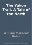 The Yukon Trail, A Tale of the North synopsis, comments