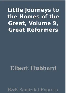 little journeys to the homes of the great, volume 9, great reformers book cover image