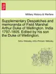 Supplementary Despatches and memoranda of Field Marshal Arthur Duke of Wellington. India 1797-1805. Edited by his son the Duke of Wellington. Volume the Twelfth. synopsis, comments