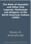 The Myth of Hiawatha and Other Oral Legends, Mythologic and Allegoric of the North American Indians (1856) sinopsis y comentarios