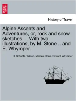 alpine ascents and adventures, or, rock and snow sketches ... with two illustrations, by m. stone .. and e. whymper. book cover image