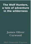 The Wolf Hunters, a tale of adventure in the wilderness sinopsis y comentarios