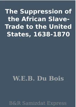 the suppression of the african slave-trade to the united states, 1638-1870 imagen de la portada del libro