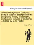 The Gold Regions of California. Being a succinct description of the geography, history, topography, and general features of California ... Edited by G. G. Foster. synopsis, comments