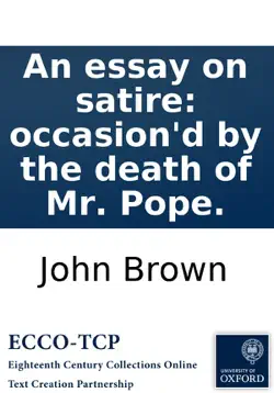 an essay on satire: occasion'd by the death of mr. pope. book cover image