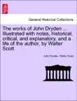 The works of John Dryden ... Illustrated with notes, historical, critical, and explanatory, and a life of the author, by Walter Scott. VOL. XVIII, SECOND EDITION synopsis, comments