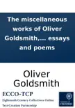 The miscellaneous works of Oliver Goldsmith, M.B. Containing all his essays and poems synopsis, comments