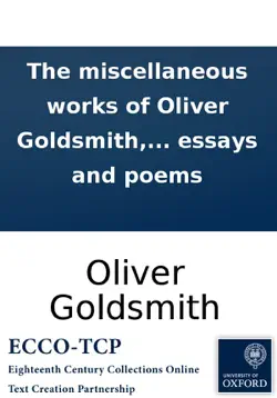 the miscellaneous works of oliver goldsmith, m.b. containing all his essays and poems book cover image