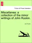Miscellanea: a collection of the minor writings of John Ruskin. Vol. I sinopsis y comentarios