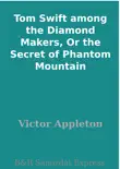 Tom Swift among the Diamond Makers, Or the Secret of Phantom Mountain synopsis, comments