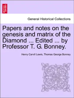 papers and notes on the genesis and matrix of the diamond ... edited ... by professor t. g. bonney. book cover image