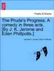 The Prude's Progress. A comedy in three acts. [By J. K. Jerome and Eden Phillpotts.] sinopsis y comentarios