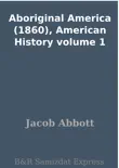 Aboriginal America (1860), American History volume 1 sinopsis y comentarios