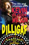 DILLIGAF The Life and Rhymes of Kevin Bloody Wilson synopsis, comments