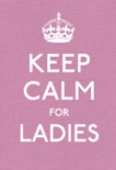 Keep Calm for Ladies book summary, reviews and downlod
