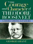 The Courage and Character of Theodore Roosevelt synopsis, comments