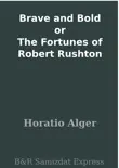 Brave and Bold or The Fortunes of Robert Rushton synopsis, comments