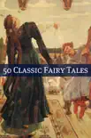 50 Classic Fairy Tales synopsis, comments